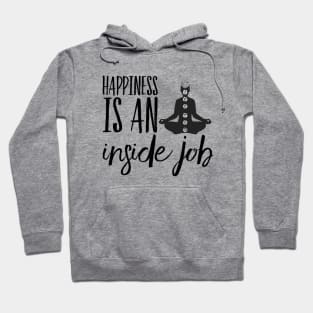 Happiness is an inside job Hoodie